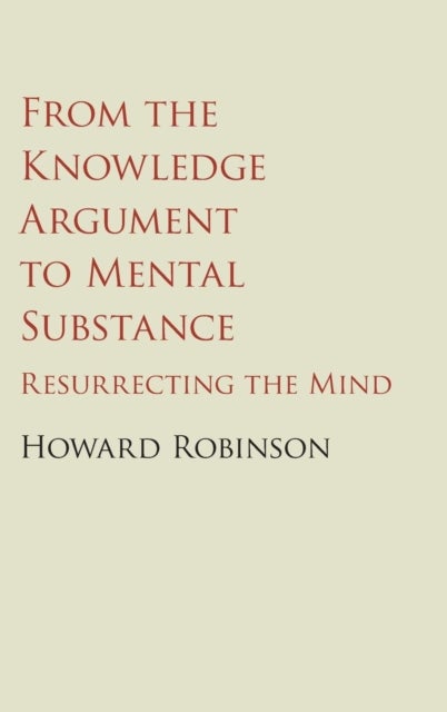 From the Knowledge Argument to Mental Substance - Resurrecting the Mind