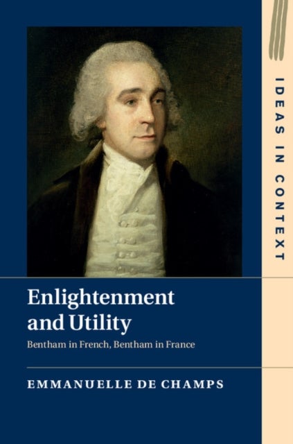 Enlightenment and Utility - Bentham in French, Bentham in France