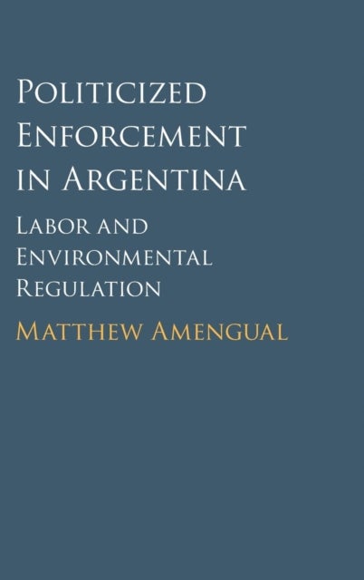 Politicized Enforcement in Argentina - Labor and Environmental Regulation