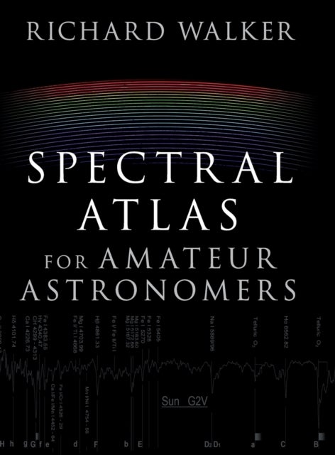 Spectral Atlas for Amateur Astronomers - A Guide to the Spectra of Astronomical Objects and Terrestrial Light Sources