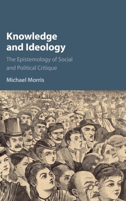 Knowledge and Ideology - The Epistemology of Social and Political Critique
