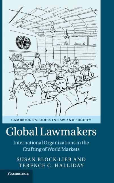 Global Lawmakers - International Organizations in the Crafting of World Markets