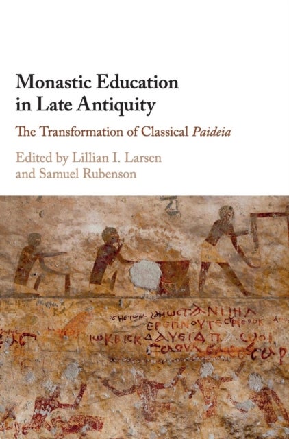 Monastic Education in Late Antiquity - The Transformation of Classical Paideia
