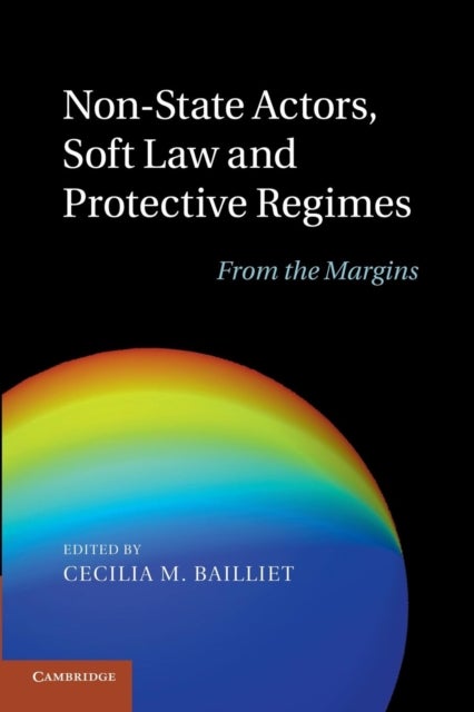 Non-State Actors, Soft Law and Protective Regimes - From the Margins