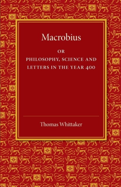 Macrobius - Or Philosophy, Science and Letters in the Year 400
