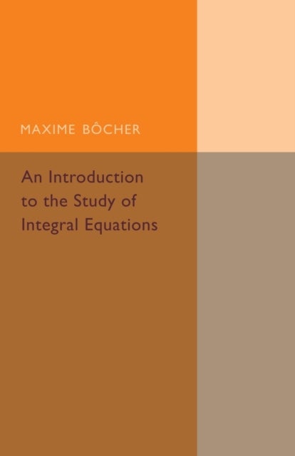An Introduction to the Study of Integral             Equations