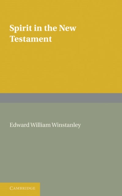 Spirit in the New Testament - An Enquiry into the Use of the Word ?????? in All Passages, and a Survey of the Evidence Concerning the Holy Spirit