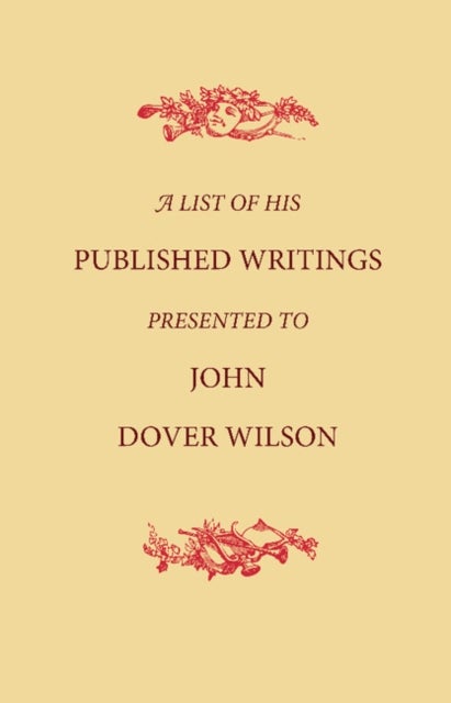 A List of His Published Writings Presented to John Dover Wilson on His Eightieth Birthday