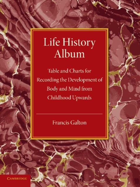 Life History Album - Table and Charts for Recording the Development of Body and Mind from Childhood Upwards, with Introductory Remarks