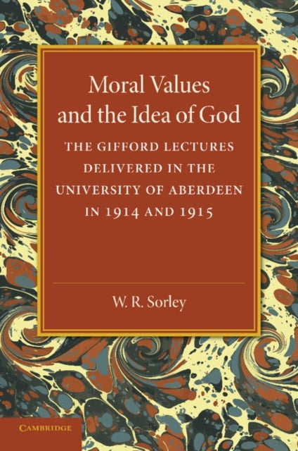 Moral Values and the Idea of God - The Gifford Lectures Delivered in the University of Aberdeen in 1914 and 1915