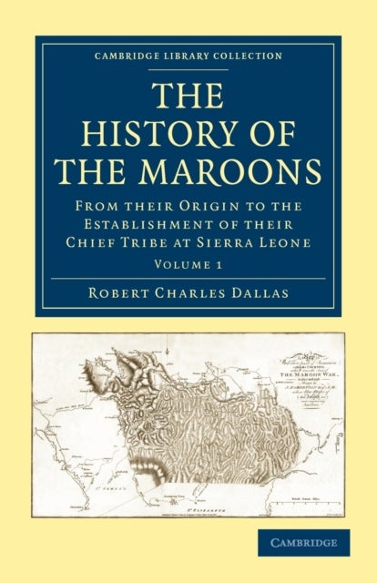 The History of the Maroons - Volume 1 - From their Origin to the Establishment of their Chief Tribe at Sierra Leone