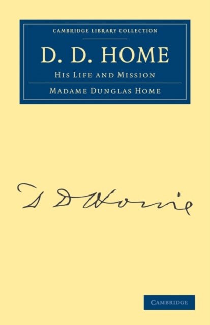 D. D. Home - His Life and Mission