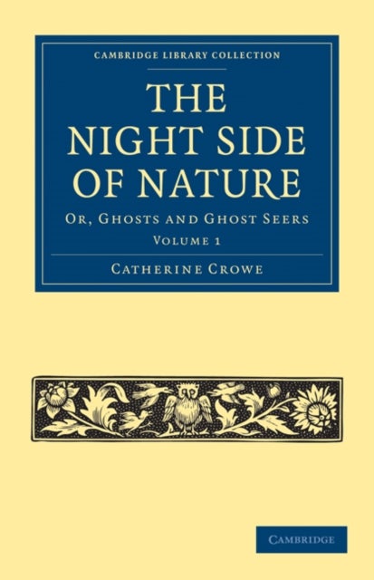 The Night Side of Nature - Volume 1 - Or, Ghosts and Ghost Seers