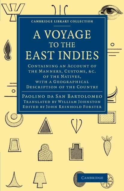 A Voyage to the East Indies - Containing an Account of the Manners, Customs, etc of the Natives, with a Geographical Description of the Country