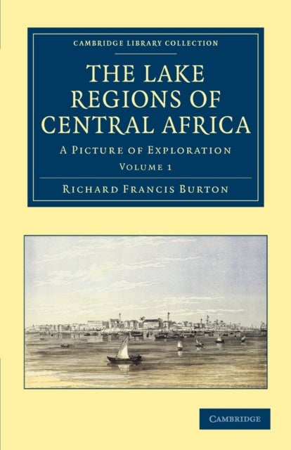 The Lake Regions of Central Africa - Volume 1 - A Picture of Exploration