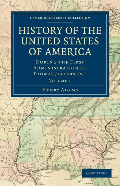 History of the United States of America - Volume 1 - During the First Administration of Thomas Jefferson 1