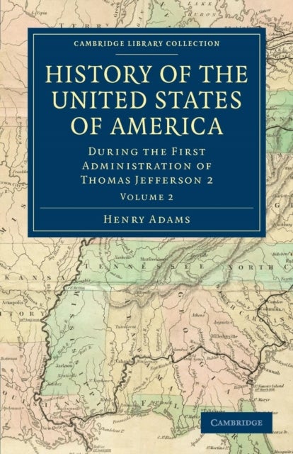 History of the United States of America - Volume 2 - During the First Administration of Thomas Jefferson 2