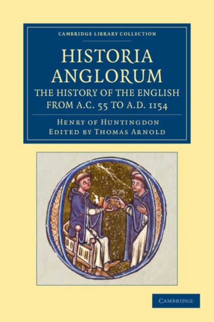 Historia Anglorum. The History of the English from AC 55 to AD             1154 - In Eight Books