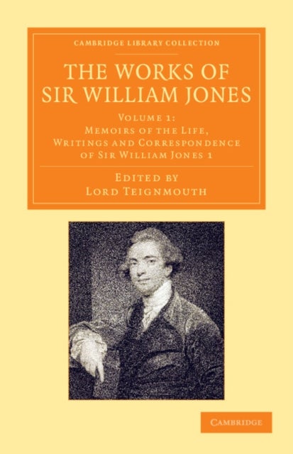 The Works of Sir William Jones - With the Life of the Author by Lord Teignmouth