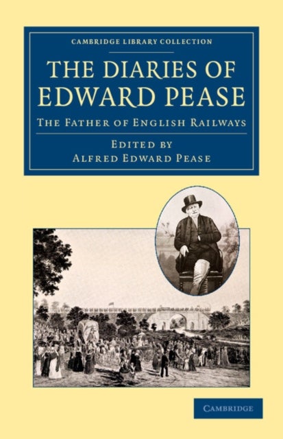 The Diaries of Edward Pease - The Father of English Railways