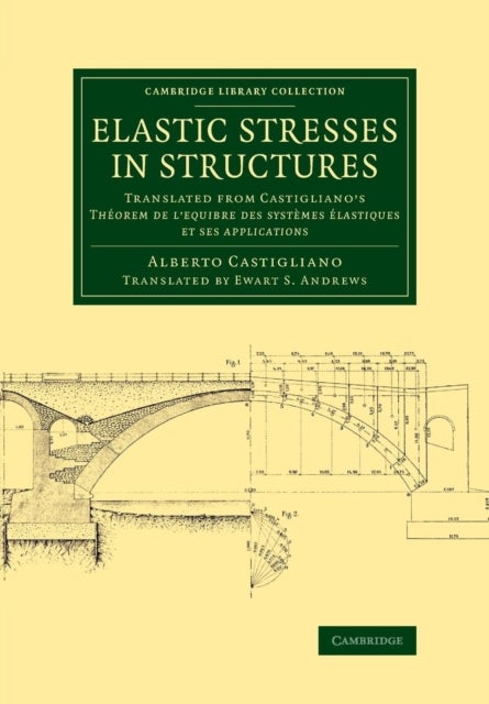 Elastic Stresses in Structures - Translated from Castigliano's Theorem de l'equibre des systemes elastiques et ses applications