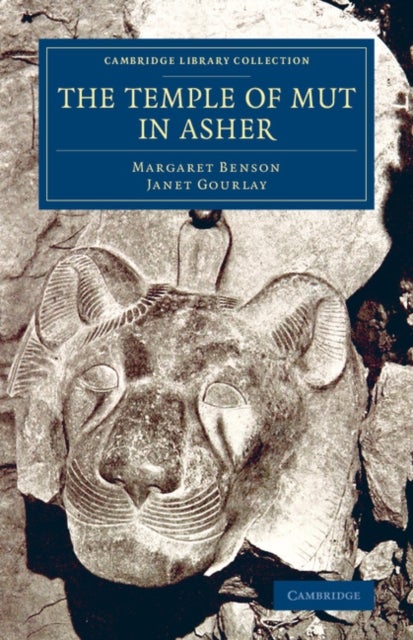 The Temple of Mut in Asher - An Account of the Excavation of the Temple and of the Religious Representations and Objects Found Therein, as Illustrating the History of Egypt and the Main Religious Ideas of the Egyptians