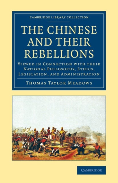 The Chinese and their Rebellions - Viewed in Connection with their National Philosophy, Ethics, Legislation, and Administration