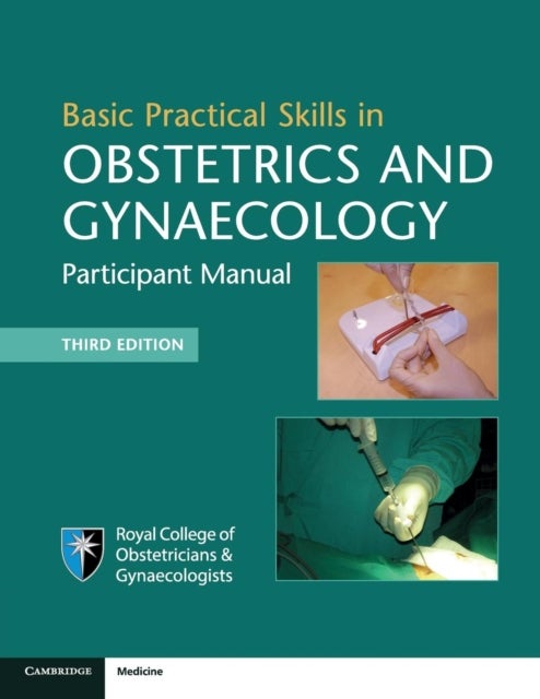 Basic Practical Skills in Obstetrics and Gynaecology - Participant Manual