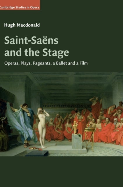 Saint-Saens and the Stage - Operas, Plays, Pageants, a Ballet and a Film