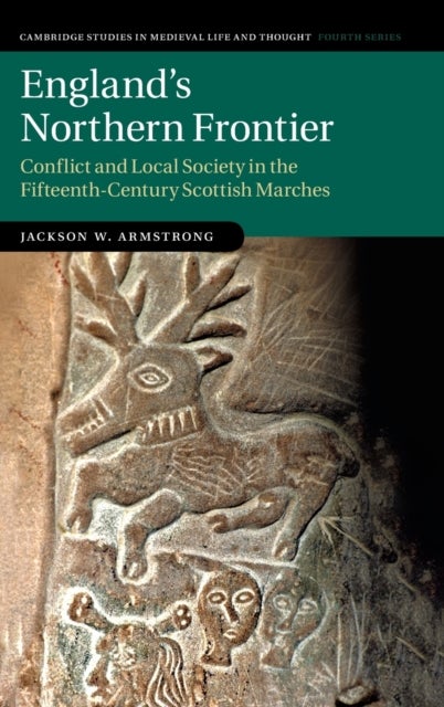England's Northern Frontier - Conflict and Local Society in the Fifteenth-Century Scottish Marches