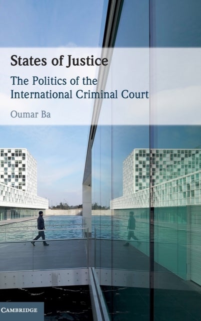 States of Justice - The Politics of the International Criminal Court