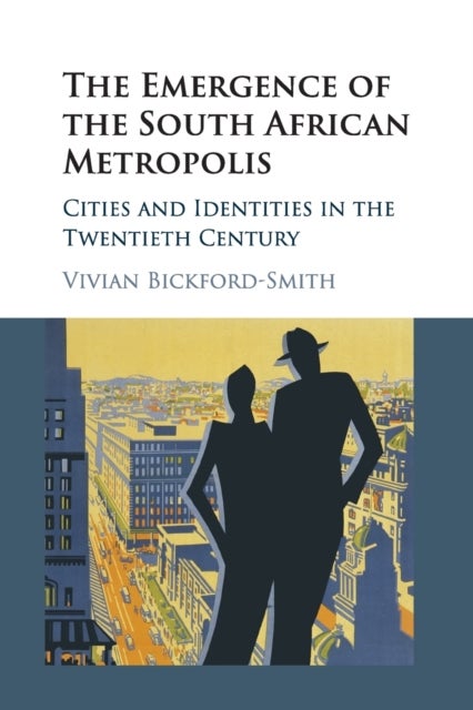 The Emergence of the South African Metropolis - Cities and Identities in the Twentieth Century