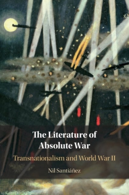 The Literature of Absolute War - Transnationalism and World War II