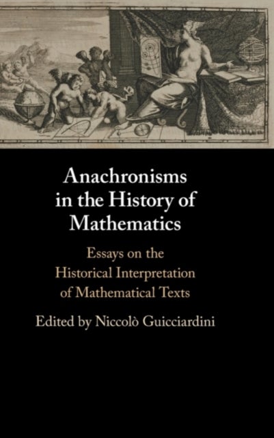 Anachronisms in the History of Mathematics - Essays on the Historical Interpretation of Mathematical Texts