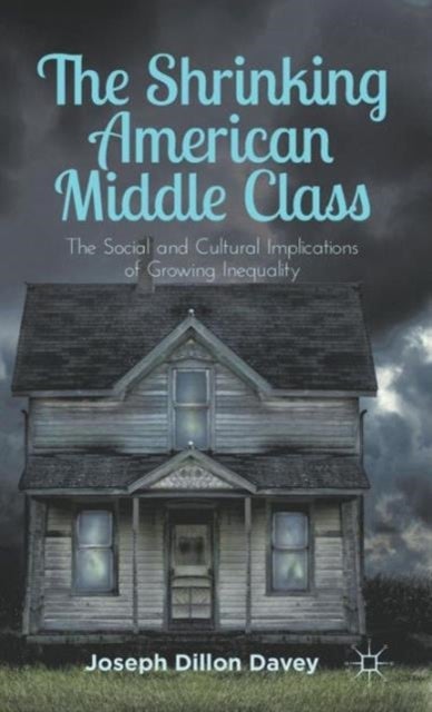 The Shrinking American Middle Class - The Social and Cultural Implications of Growing Inequality