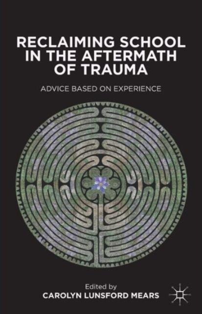 Reclaiming School in the Aftermath of Trauma - Advice Based on Experience