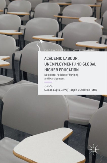 Academic Labour, Unemployment and Global Higher Education - Neoliberal Policies of Funding and Management