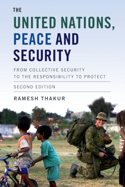 The United Nations, Peace and Security - From Collective Security to the Responsibility to Protect