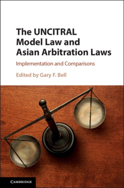 The UNCITRAL Model Law and Asian Arbitration Laws - Implementation and Comparisons