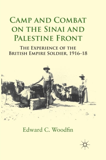 Camp and Combat on the Sinai and Palestine Front - The Experience of the British Empire Soldier, 1916-18