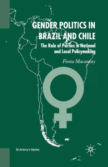 Gender Politics in Brazil and Chile - The Role of Parties in National and Local Policymaking