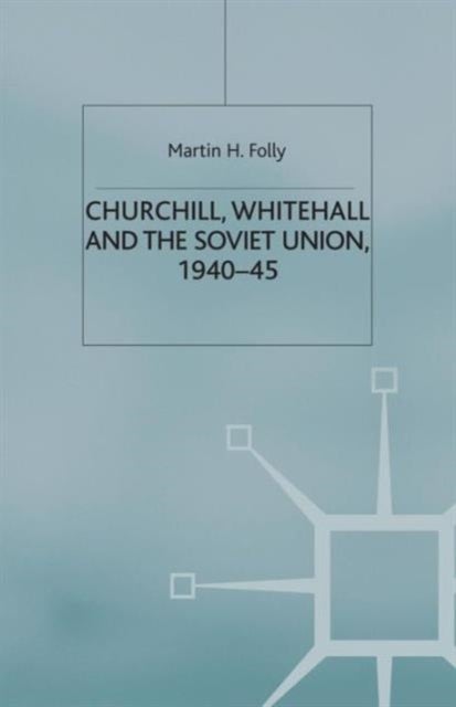 Churchill, Whitehall and the Soviet Union, 1940–45
