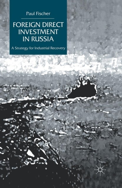 Foreign Direct Investment in Russia - A Strategy for Industrial Recovery
