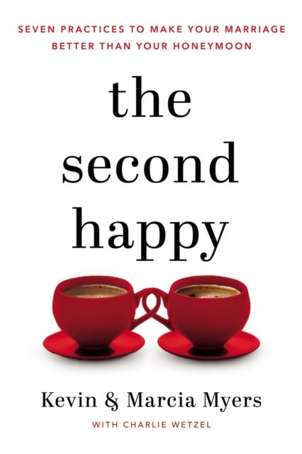 The Second Happy - Seven Practices to Make Your Marriage Better Than Your Honeymoon