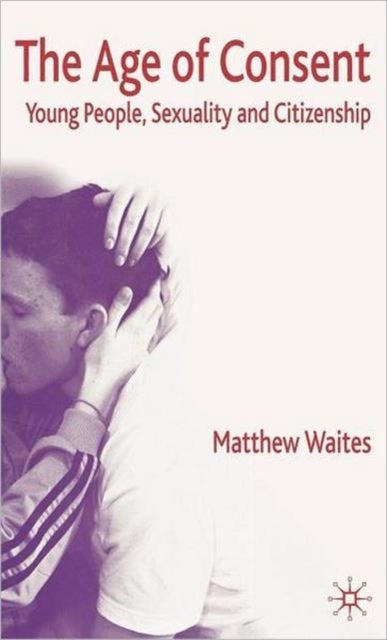 The Age of Consent - Young People, Sexuality and Citizenship