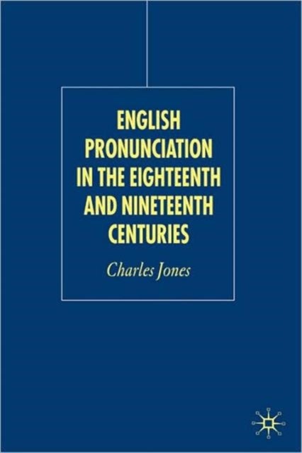 English Pronunciation in the Eighteenth and Nineteenth Centuries