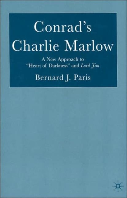 Conrad's Charlie Marlow - A New Approach to “Heart of Darkness” and Lord Jim