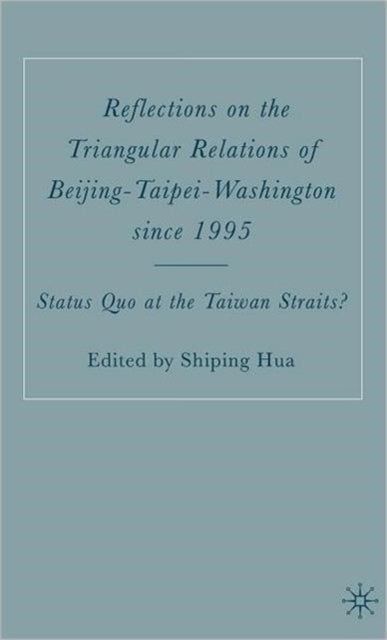 Reflections on the Triangular Relations of Beijing-Taipei-Washington Since 1995 - Status Quo at the Taiwan Straits?