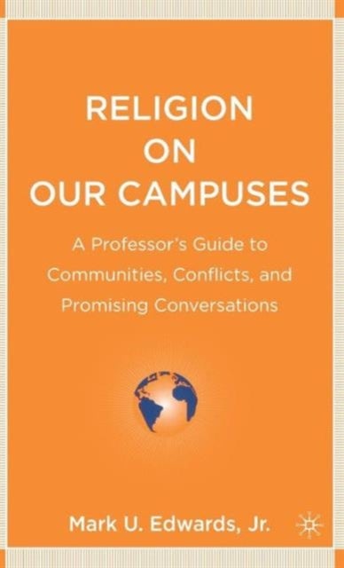 Religion on Our Campuses - A Professor’s Guide to Communities, Conflicts, and Promising Conversations