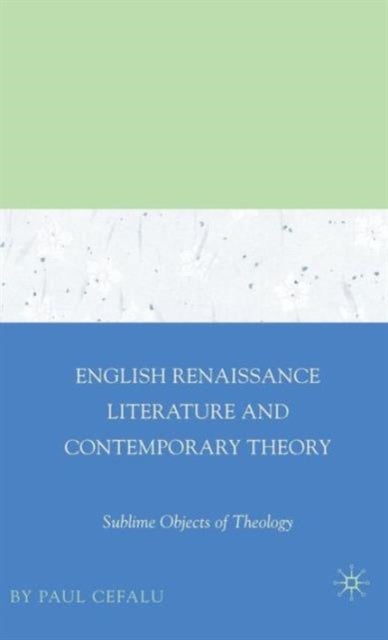 English Renaissance Literature and Contemporary Theory - Sublime Objects of Theology